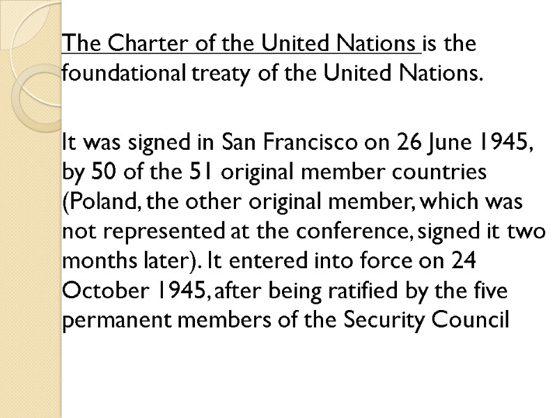 The Charter of the United Nations is the foundational treaty of the United Nations.